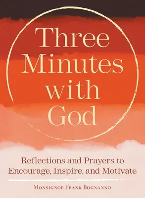 Tres minutos con Dios: Reflexiones para inspirar, animar y motivar - Three Minutes with God: Reflections to Inspire, Encourage, and Motivate