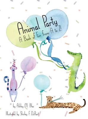 Animal Party: Un libro de diversión de la A a la Z - Animal Party: A Book of Fun from A to Z!