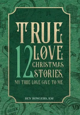 Amor Verdadero: 12 Cuentos de Navidad, Mi Amor Verdadero Me Regaló - True Love: 12 Christmas Stories, My True Love Gave to Me