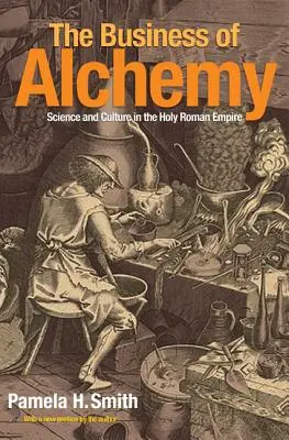 El negocio de la alquimia: ciencia y cultura en el Sacro Imperio Romano Germánico - The Business of Alchemy: Science and Culture in the Holy Roman Empire