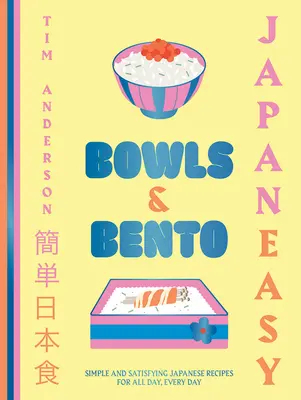 Japaneasy Bowls & Bento: Recetas Japonesas Sencillas y Satisfactorias para Todo el Día, Todos los Días - Japaneasy Bowls & Bento: Simple and Satisfying Japanese Recipes for All Day, Every Day