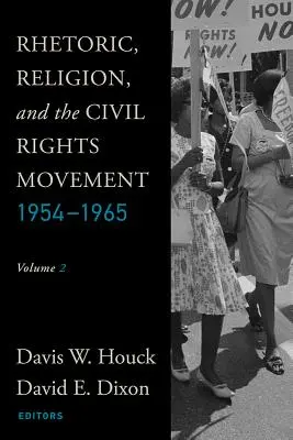 Retórica, religión y el movimiento por los derechos civiles, 1954-1965: Volumen 2 - Rhetoric, Religion, and the Civil Rights Movement, 1954-1965: Volume 2