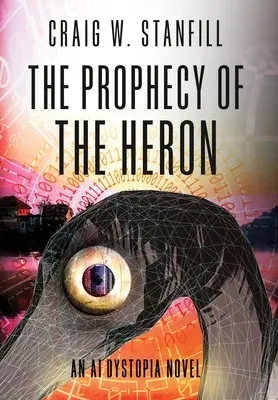 La profecía de la garza: Una novela sobre la distopía de la inteligencia artificial - The Prophecy of the Heron: An AI Dystopia Novel