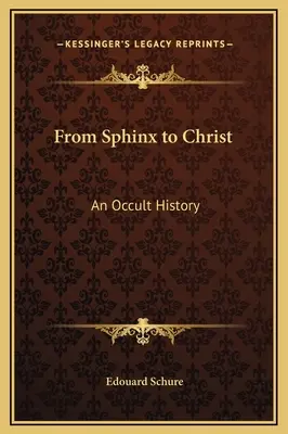 De la Esfinge a Cristo: Una historia oculta - From Sphinx to Christ: An Occult History
