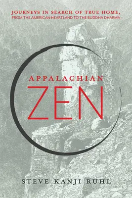 El Zen de los Apalaches: Viajes en busca del verdadero hogar, desde el corazón de América hasta el Dharma de Buda - Appalachian Zen: Journeys in Search of True Home, from the American Heartland to the Buddha Dharma