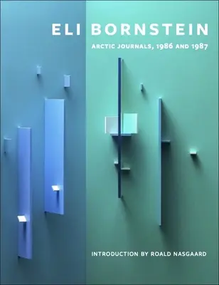 Eli Bornstein Diarios del Ártico, 1986 y 1987 - Eli Bornstein: Arctic Journals, 1986 and 1987