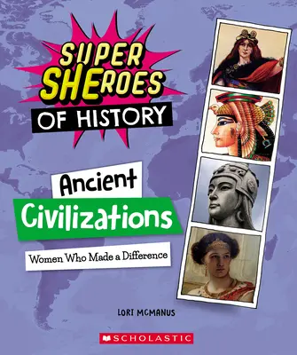 Civilizaciones antiguas: Mujeres que marcaron la diferencia (Superheroínas de la Historia) - Ancient Civilizations: Women Who Made a Difference (Super Sheroes of History)