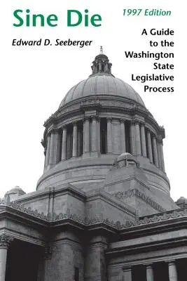 Sine Die: Guía del proceso legislativo del Estado de Washington - Sine Die: A Guide to the Washington State Legislative Process