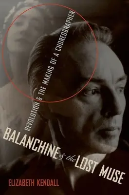 Balanchine y la musa perdida: La revolución y la formación de un coreógrafo - Balanchine & the Lost Muse: Revolution & the Making of a Choreographer