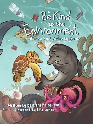 Sé amable con el medio ambiente: Libro de colorear y actividades - Be Kind to the Environment: Coloring and Activity Book