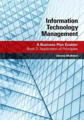 Gestión de tecnologías de la información: A Business Plan Enabler: Libro 2: Aplicación de los principios - Information Technology Management: A Business Plan Enabler: Book 2: Application of Principles