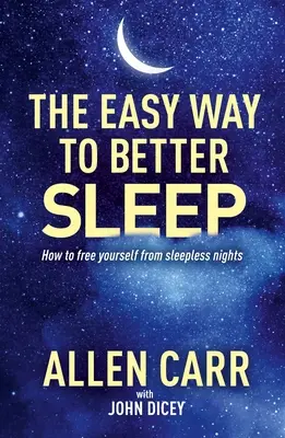 El camino fácil para dormir mejor de Allen Carr: Cómo liberarse de las noches en vela - Allen Carr's Easy Way to Better Sleep: How to Free Yourself from Sleepless Nights