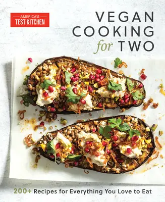 Cocina vegana para dos: Más de 200 recetas de todo lo que te gusta comer - Vegan Cooking for Two: 200+ Recipes for Everything You Love to Eat