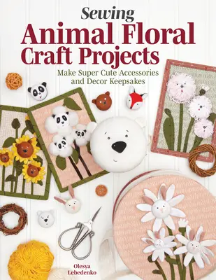 Adorables proyectos de costura con apliques: Patrones e instrucciones paso a paso para hacer accesorios de moda y decoración del hogar - Adorable Appliqu Sewing Projects: Patterns and Step-By-Step Instructions for Making Fashion Accessories and Home Dcor