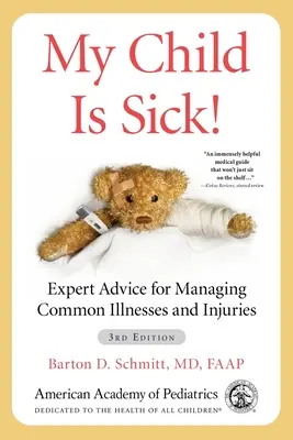 Mi hijo está enfermo: consejos de expertos para tratar enfermedades y lesiones comunes - My Child Is Sick!: Expert Advice for Managing Common Illnesses and Injuries