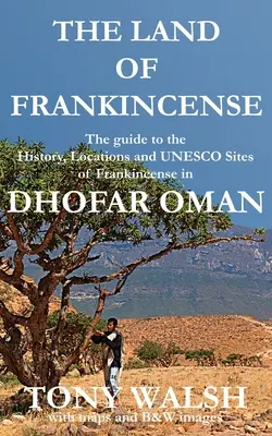 El país del incienso - Dhofar Omán: Historia, lugares y sitios del incienso en Dhofar (Omán) - The Land of Frankincense - Dhofar Oman: The guide to the History, Locations and UNESCO Sites of Frankincense