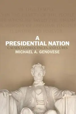 Una nación presidencial: Causas, consecuencias y remedios - A Presidential Nation: Causes, Consequences, and Cures