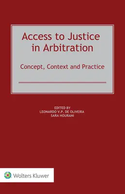 Acceso a la justicia en el arbitraje: Concepto, contexto y práctica - Access to Justice in Arbitration: Concept, Context and Practice