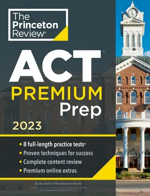 Princeton Review ACT Premium Prep, 2023: 8 Pruebas de Práctica + Revisión de Contenidos + Estrategias - Princeton Review ACT Premium Prep, 2023: 8 Practice Tests + Content Review + Strategies