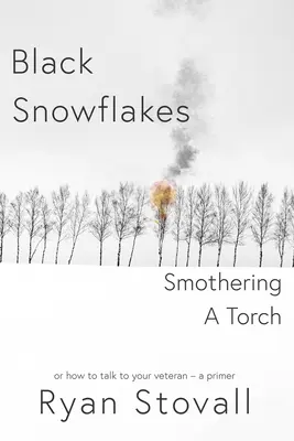 Copos de nieve negros que sofocan una antorcha: Cómo hablar con tu veterano - Un manual básico - Black Snowflakes Smothering A Torch: How to Talk to Your Veteran - A Primer