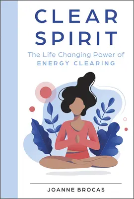 Espíritu Claro: El Poder de la Limpieza Energética que Cambia la Vida - Clear Spirit: The Life-Changing Power of Energy Clearing