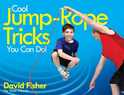 Trucos geniales con la cuerda para saltar: Una forma divertida de mantener en forma a los niños de 6 a 12 años durante todo el año. - Cool Jump-Rope Tricks You Can Do!: A Fun Way to Keep Kids 6 to 12 Fit Year-'round.