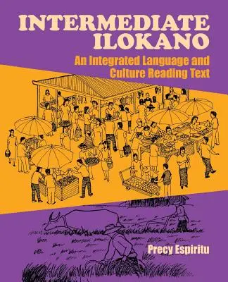Ilokano Intermedio: Un texto de lectura integrado de lengua y cultura - Intermediate Ilokano: An Integrated Language and Culture Reading Text