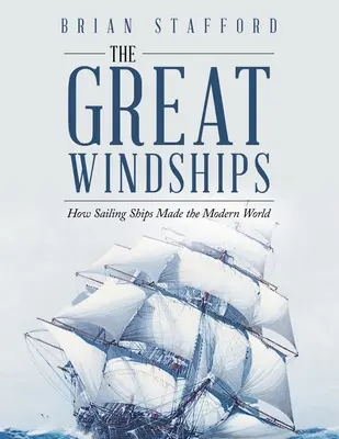Los grandes veleros: Cómo los veleros hicieron el mundo moderno - The Great Windships: How Sailing Ships Made the Modern World
