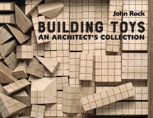 Construir juguetes: La colección de un arquitecto - Building Toys: An Architect's Collection