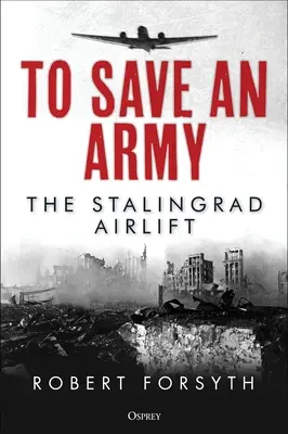 Para salvar un ejército: El puente aéreo de Stalingrado - To Save an Army: The Stalingrad Airlift