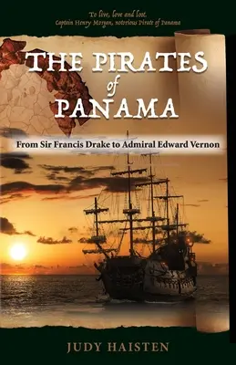 Los Piratas de Panamá, De Sir Francis Drake al Almirante Edward Vernon - The Pirates of Panama, From Sir Francis Drake to Admiral Edward Vernon