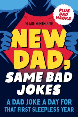 Papá nuevo, los mismos chistes malos: Un chiste de papá al día para ese primer año de insomnio - New Dad, Same Bad Jokes: A Dad Joke a Day for That First Sleepless Year