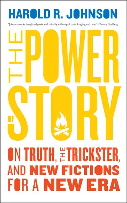 El poder de la historia: Sobre la verdad, el embaucador y nuevas ficciones para una nueva era - The Power of Story: On Truth, the Trickster, and New Fictions for a New Era