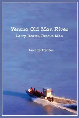 Yentna Old Man River: Larry Heater, rescatador - Yentna Old Man River: Larry Heater, Rescue Man