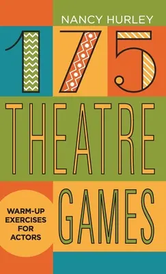 175 Juegos teatrales: Ejercicios de calentamiento para actores - 175 Theatre Games: Warm-Up Exercises for Actors