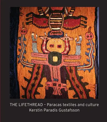 El hilo de la vida: Textiles y cultura de Paracas - The Lifethread: Paracas Textiles and Culture