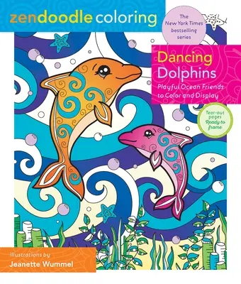 Zendoodle Colorear: Delfines bailarines: Juguetones amigos del océano para colorear y exponer - Zendoodle Coloring: Dancing Dolphins: Playful Ocean Friends to Color & Display