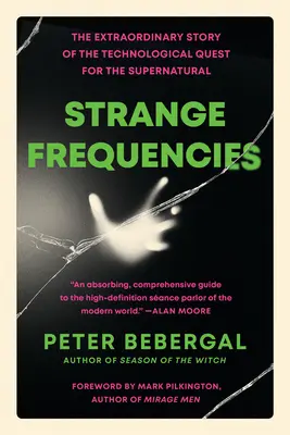 Frecuencias extrañas: La extraordinaria historia de la búsqueda tecnológica de lo sobrenatural - Strange Frequencies: The Extraordinary Story of the Technological Quest for the Supernatural