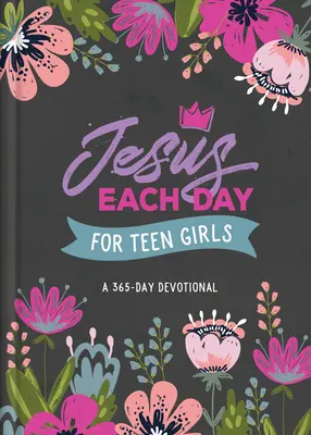 Jesús cada día para chicas adolescentes: Un devocional de 365 días - Jesus Each Day for Teen Girls: A 365-Day Devotional
