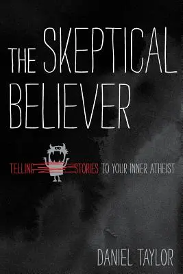 El creyente escéptico: Cuéntale cuentos a tu ateo interior - The Skeptical Believer: Telling Stories to Your Inner Atheist