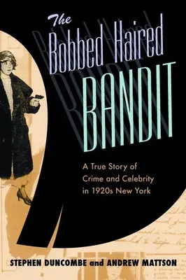 El bandido del pelo rizado: Una historia real de crimen y celebridad en el Nueva York de los años veinte - The Bobbed Haired Bandit: A True Story of Crime and Celebrity in 1920s New York