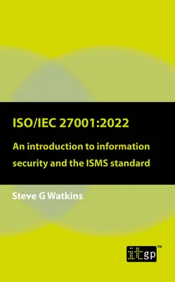 Iso/Iec 27001:2022: Introducción a la seguridad de la información y a la norma Isms - Iso/Iec 27001:2022: An Introduction to Information Security and the Isms Standard