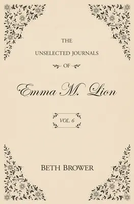 Los diarios no seleccionados de Emma M. Lion: Vol. 6 - The Unselected Journals of Emma M. Lion: Vol. 6