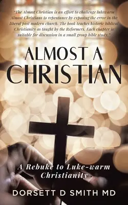 Casi un cristiano: Un reproche al cristianismo tibio - Almost A Christian: A Rebuke to Luke-Warm Christianity