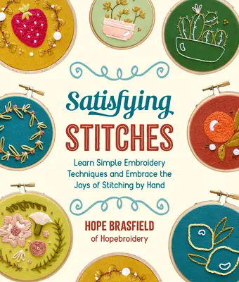 Puntadas satisfactorias: Aprende técnicas sencillas de bordado y disfruta cosiendo a mano - Satisfying Stitches: Learn Simple Embroidery Techniques and Embrace the Joys of Stitching by Hand
