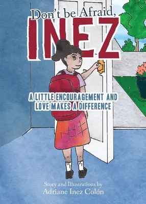 No tengas miedo, Inés: Un poco de ánimo y amor marcan la diferencia - Don't Be Afraid, Inez: A Little Encouragement and Love Makes a Difference