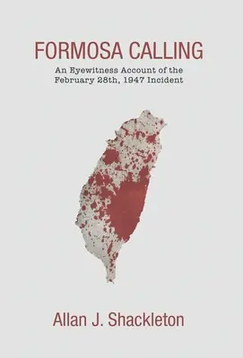 Formosa Calling: Relato de un testigo ocular del incidente del 28 de febrero de 1947 - Formosa Calling: An Eyewitness Account of the February 28th, 1947 Incident