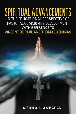 Avances espirituales en la perspectiva educativa del desarrollo de la comunidad pastoral con referencia a Vicente de Paúl y Tomás de Aquino - Spiritual Advancements in the Educational Perspective of Pastoral Community Development with Reference to Vincent de Paul and Thomas Aquinas