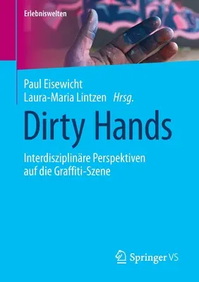 Manos sucias: Interdisziplinre Perspektiven Auf Die Graffiti-Szene - Dirty Hands: Interdisziplinre Perspektiven Auf Die Graffiti-Szene