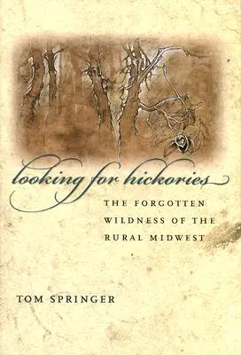 En busca de nogales: La naturaleza olvidada del medio oeste rural - Looking for Hickories: The Forgotten Wildness of the Rural Midwest